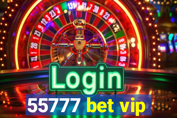 55777 bet vip